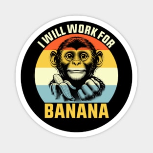 I will work for a banana Funny Monkey Magnet